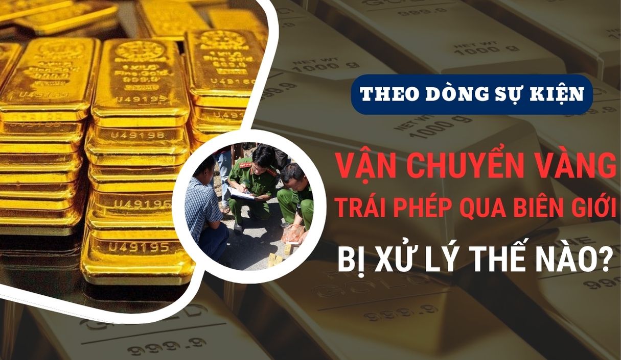 van-chuyen-vang-trai-phep-qua-bien-gioi-bi-xu-ly-nhu-the-nao